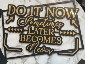 Do It Now Sometimes Later Becomes Never